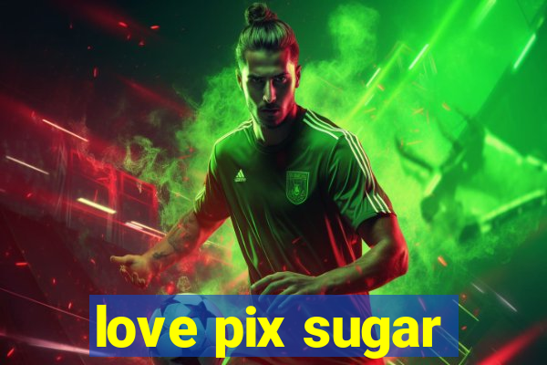 love pix sugar